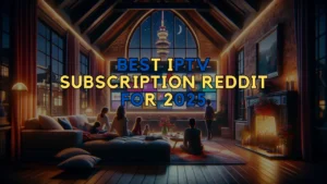 Best IPTV Subscription Reddit