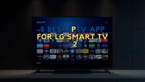 Best IPTV app for LG Smart TV