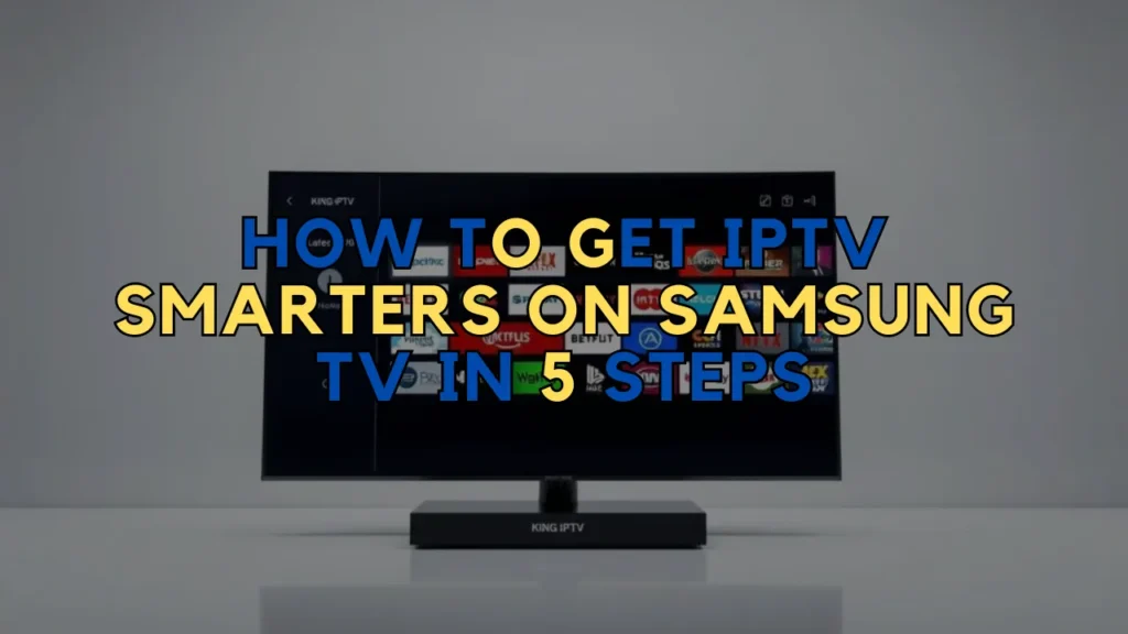 How to get IPTV Smarters on Samsung Tv
